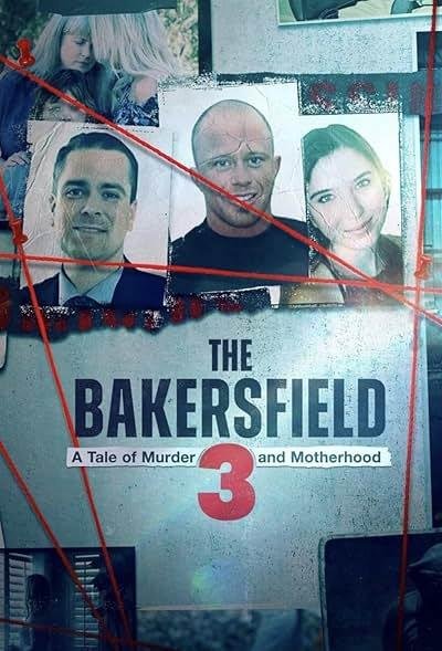 The Bakersfield 3 A Tale of Murder and Motherhood 2025